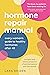 Hormone Repair Manual: Every woman's guide to healthy hormones after 40