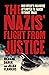 The Nazis' Flight from Justice: How Hitler's Followers Attempted to Vanish Without Trace