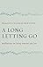 A Long Letting Go: Meditations on Losing Someone You Love
