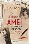 O Quanto Amei | Fernando Pessoa e as mulheres da sua vida by Sara Rodi