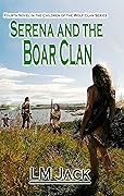 Serena And The Boar Clan: An Ice Age Adventure (Children of the Wolf Clan Book 4)