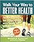Walk Your Way to Better Health by Michele Stanten