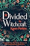 Divided by Witchcraft: Inspired by the True Story of the Samlesbury Witches