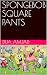 SPONGEBOB SQUARE PANTS