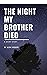 The Night My Brother Died by Ilene Hebert