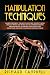 Manipulation Techniques: Learn POWERFUL Tricks to Control People's MIND and GET What You Want in Life, Understanding Brainwashing, Hypnosis, Persuasion and Deception and How to Defend Yourself From