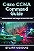 CISCO CCNA COMMAND GUIDE: Advanced Methods and Strategies to Learn CISCO CCNA