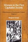 Women in the First Capitalist Society: Female Experiences in Seventeenth-Century England Women in the First Capitalist Society: Female Experiences in Seventeenth-Century England