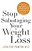 Stop Sabotaging Your Weight Loss: Why You Do It and How to Fix It