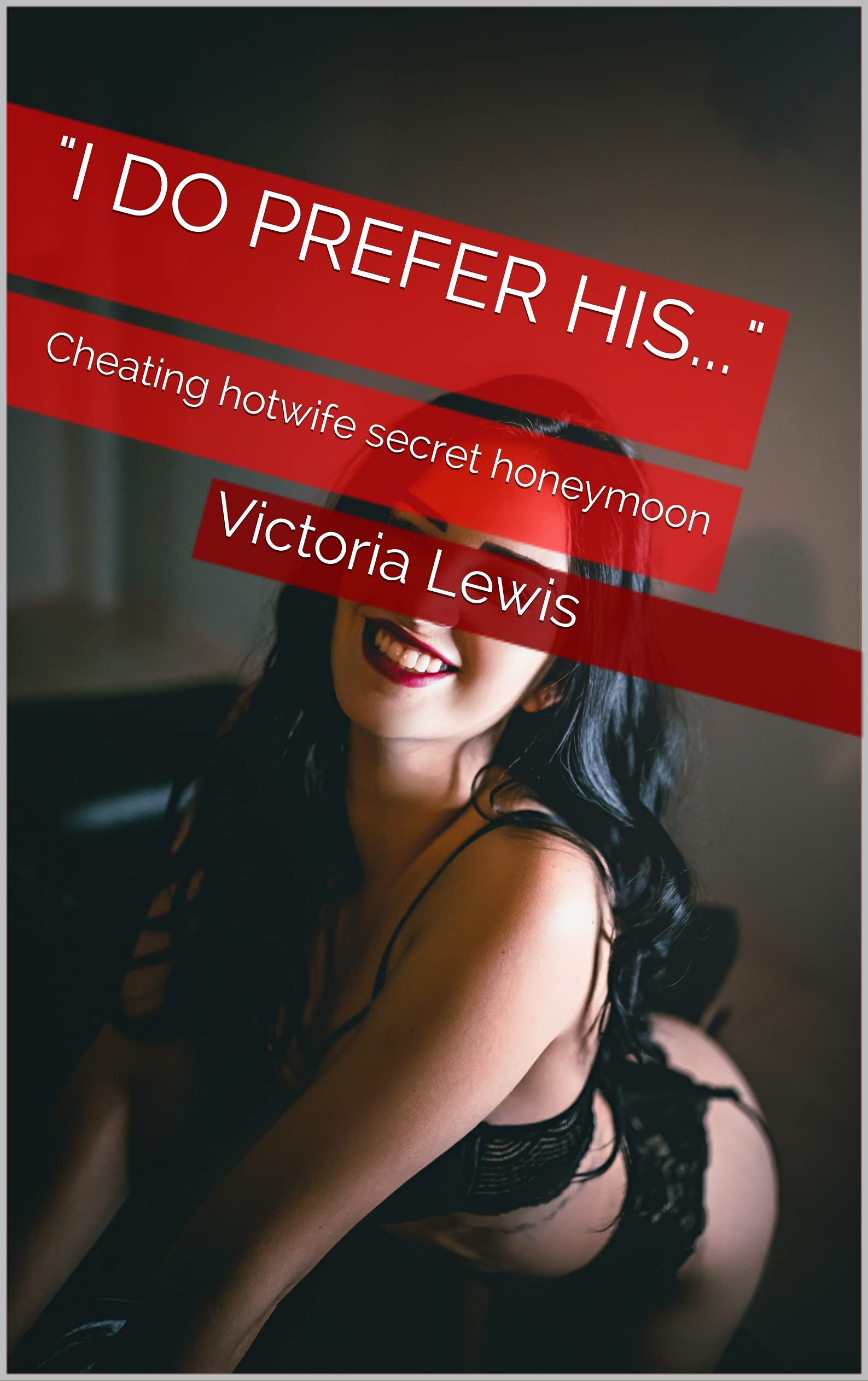 "I do prefer his...": Cheating hotwife secret honeymoon (Kindle Edition)