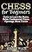 Chess for Beginners: Guide to Learn the Basics, Rules, Fundamental Pieces, Openings, Main Tactics.