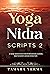 Yoga Nidra Scripts 2: More Meditations for Effortless Relaxation, Rejuvenation and Reconnection
