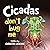 Cicadas Don't Bug Me