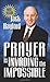 Prayer Is Invading the Impossible