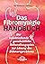 Das Fibromyalgie-Handbuch: Der bahnbrechende ganzheitliche Behandlungsplan zur Lösung des Schmerzproblems (German Edition)