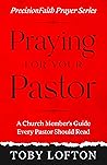 Praying for Your Pastor: A Church Member's Guide Every Pastor Should Read (PrecisionFaith Prayer Series)