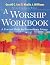 A Worship Workbook: A Pract...