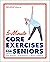 5-Minute Core Exercises for Seniors: Daily Routines to Build Balance and Boost Confidence