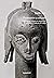Fabriquer le regard - Marchands, réseaux et objets d'art africains à l'aube du XXe siècle