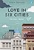 Love In Six Cities