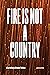 Fire Is Not a Country: Poems