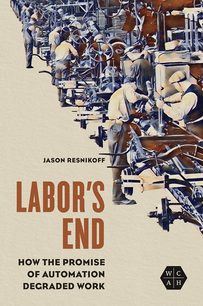 pdf download Labor's End: How the Promise of Automation Degraded Work