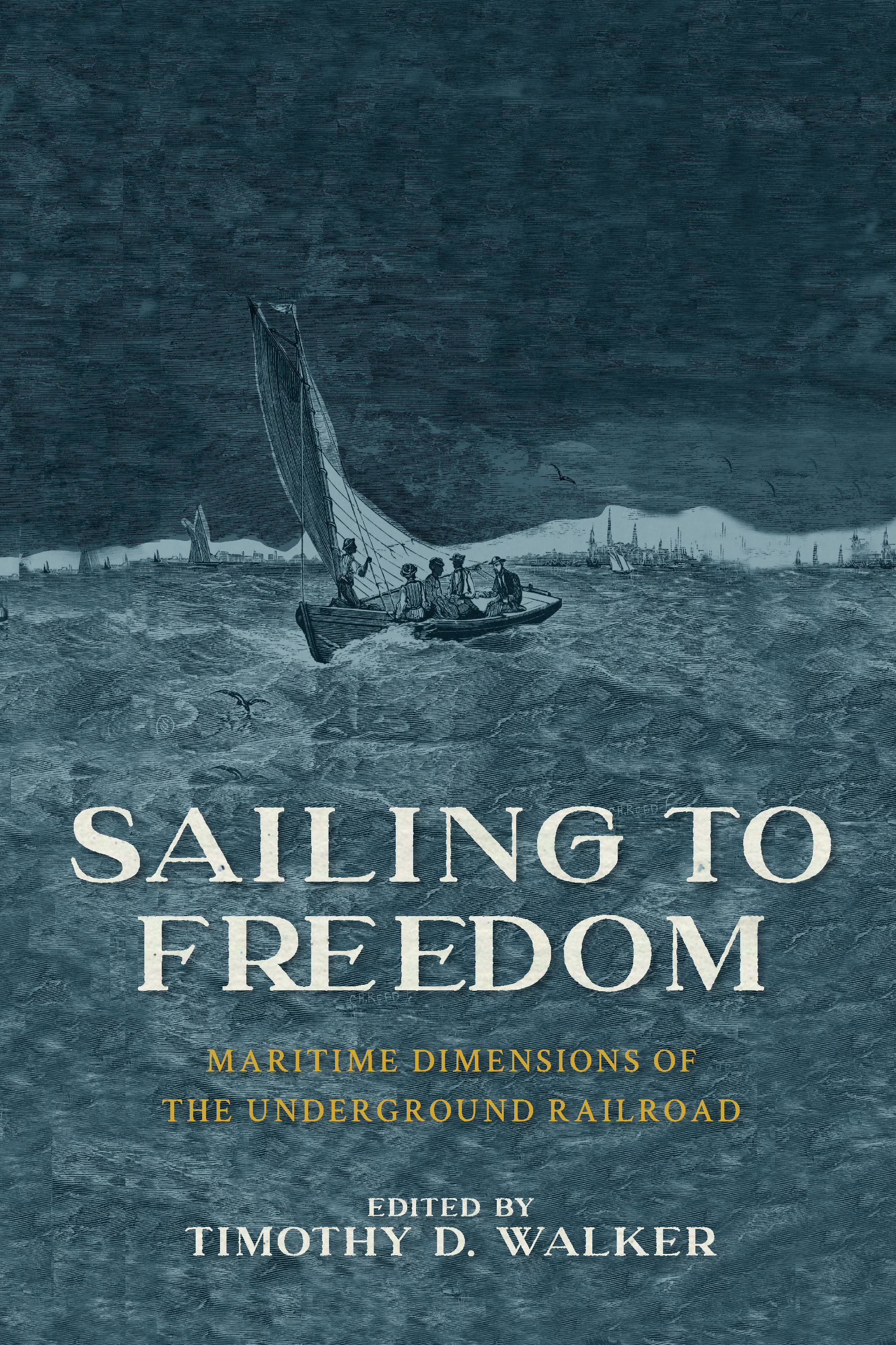 Sailing to Freedom: Maritime Dimensions of the Underground Railroad (Paperback)