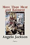 More Than Meat and Raiment by Angela Jackson