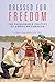 Dressed for Freedom: The Fashionable Politics of American Feminism (Women, Gender, and Sexuality in American History)