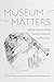 Museum Matters: Making and ...