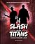 Slash of the Titans by Dustin McNeill