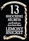 13 Shocking Secrets You'll Wish You Never Knew About Lemony Snicket (A Series of Unfortunate Events, #12.25) 13 Shocking Secrets You'll Wish You Never Knew About Lemony Snicket (A Series of Unfortunate Events, #12.25)