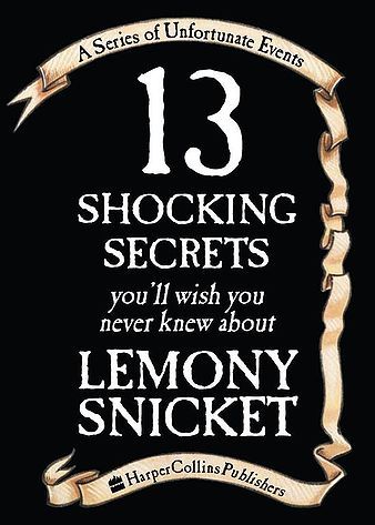 13 Shocking Secrets You'll Wish You Never Knew About Lemony Snicket (A Series of Unfortunate Events, #12.25)