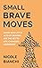 Small Brave Moves: Learn Why Little Acts of Bravery Are the Key to Life-Changing Leadership