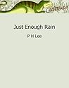 Just Enough Rain by P.H. Lee