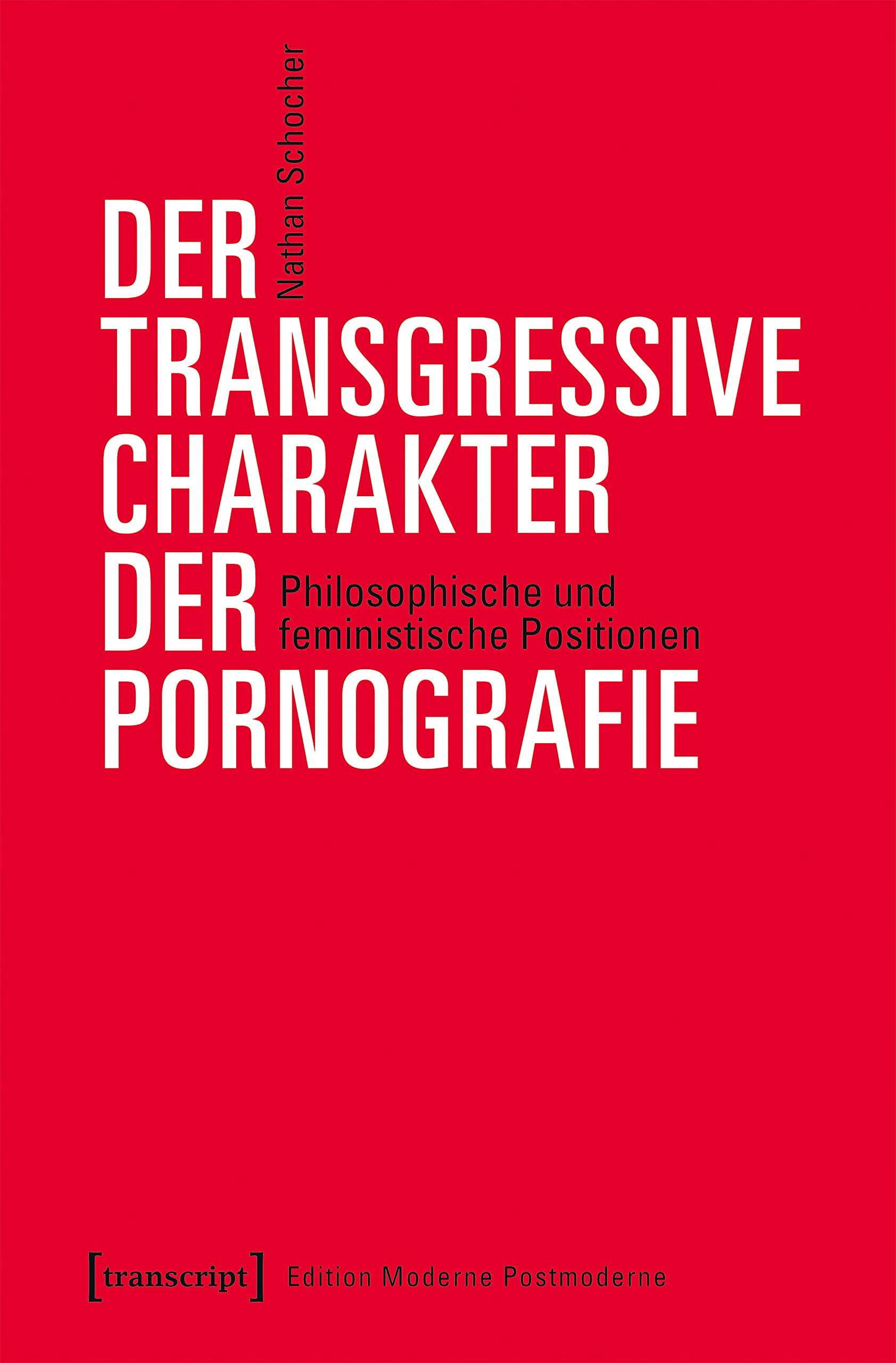 Der transgressive Charakter der Pornografie: Philosophische und feministische Positionen (Edition Moderne Postmoderne) (German Edition)