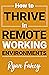 How To Thrive In Remote Working Environments by Ryan Fahey