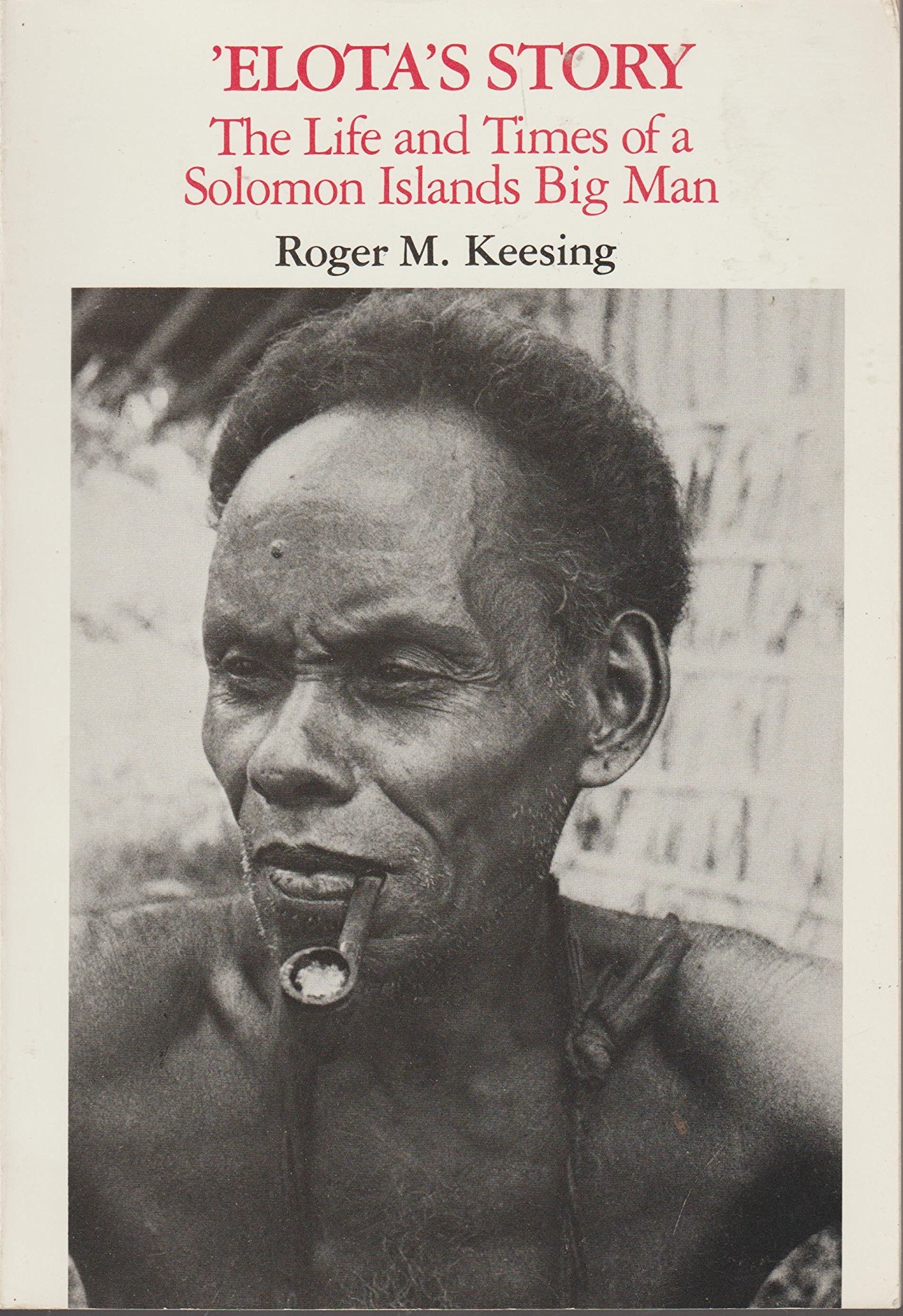 Elota's Story: The Life And Times Of A Solomon Islands Big Man (Case studies in cultural anthropology)