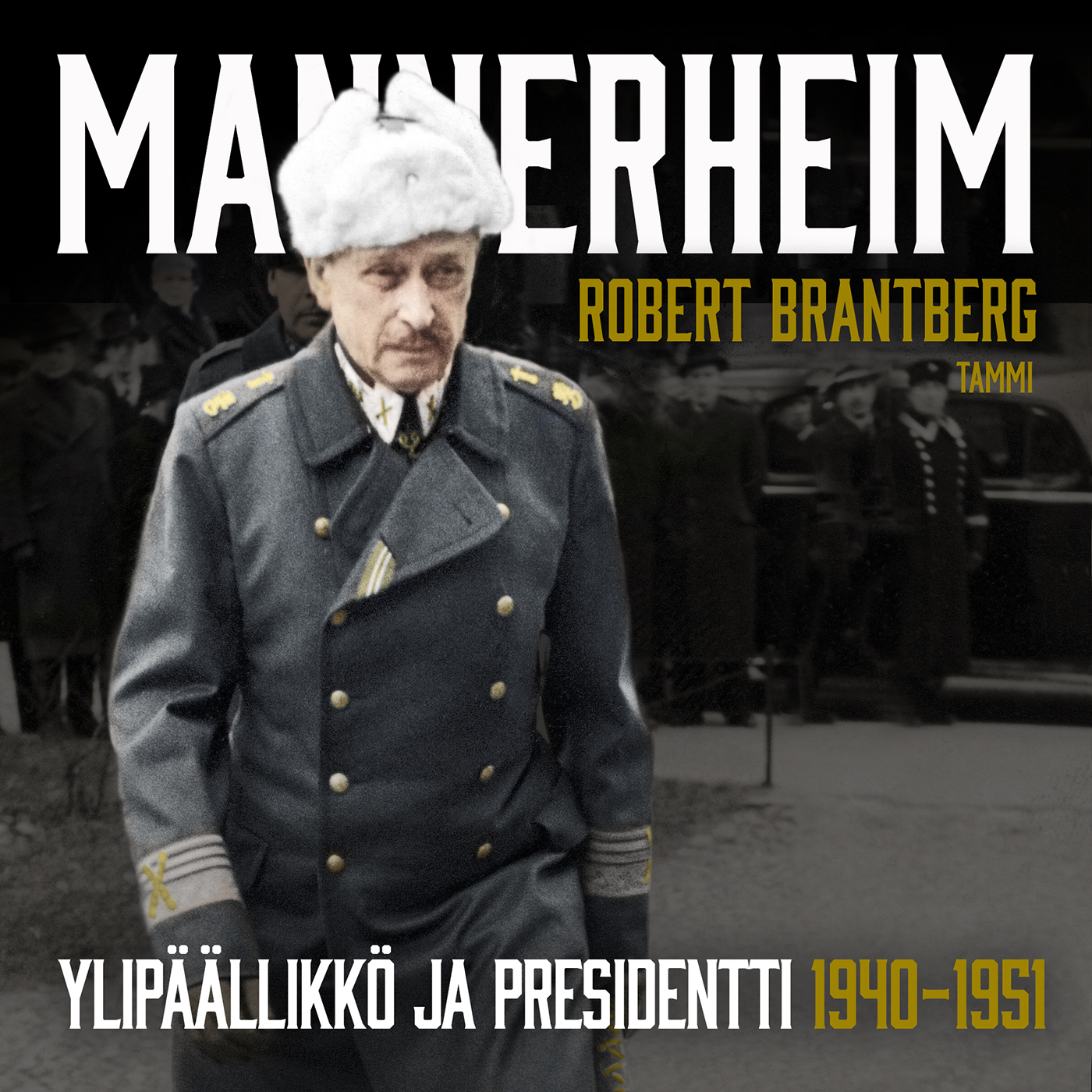 Mannerheim - Ylipäällikkö ja presidentti 1940-1951