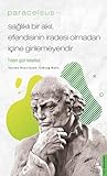Paracelsus: Sağlıklı Bir Akıl Efendisinin İradesi Olmadan İçine Girilemeyendir