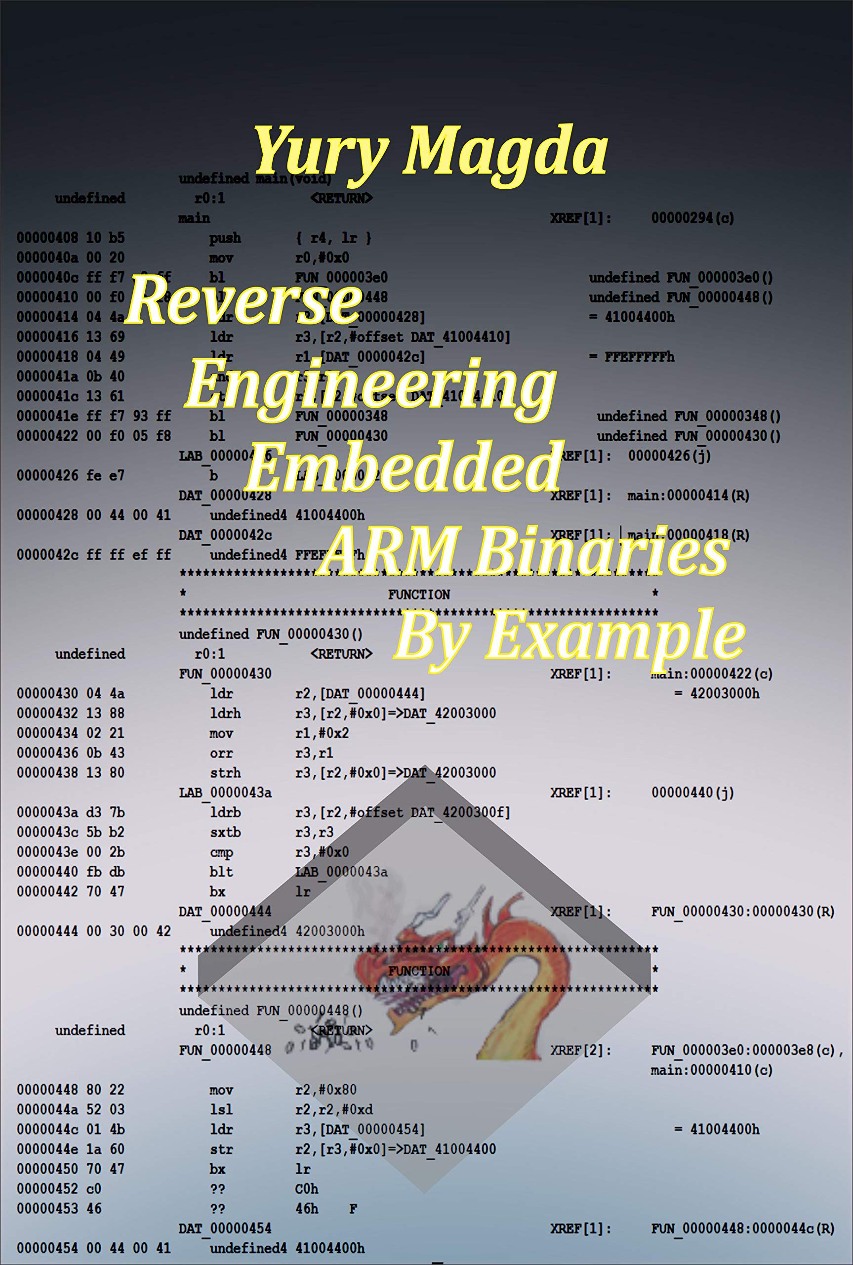 Reverse Engineering Embedded ARM Binaries By Example (Kindle Edition)