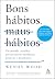 Bons hábitos, maus hábitos: Um método científico para promover mudanças positivas e duradouras (Portuguese Edition)