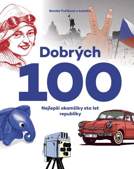 Dobrých 100. Nejlepší okamžiky sta let republiky. (Hardcover)