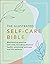 The Illustrated Self-Care Bible: Maintaining positive self-care, including physical wellness, emotional wellness, and life-balance