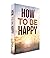 How To Be Happy: Turning Ti...
