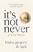 It's Not Never by Louise Gregory