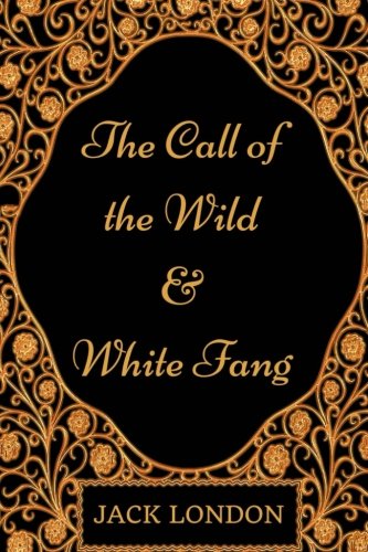 The Call of the Wild and White Fang: By Jack London - Illustration