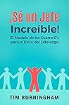 ¡Sé un Jefe Increíble!: El Modelo de las Cuatro C’s para el Éxito del Liderazgo (Spanish Edition)