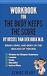 Workbook for The Body Keeps The Score by Bessel Van Der Kolk ... by Genius Reads