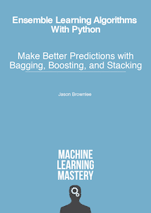 Ensemble Learning Algorithms With Python: Make Better Predictions with Bagging, Boosting, and Stacking